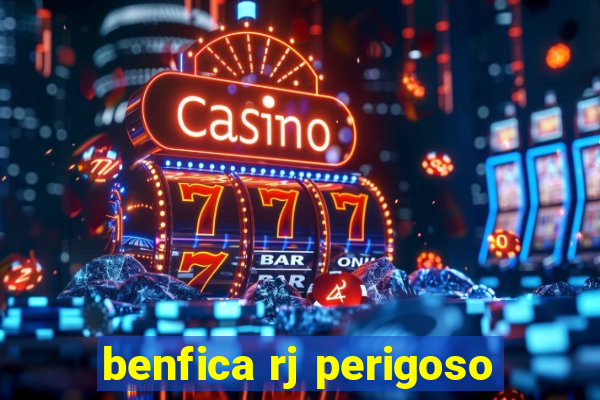 benfica rj perigoso